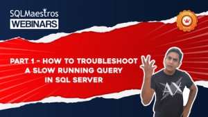 Part 1 - How to Troubleshoot a Slow Running Query in SQL Server by Amit Bansal