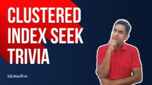 Clustered Index Seek Trivia in SQL Server