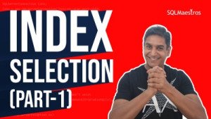 Index Selection Mechanisms in SQL Server Part 1