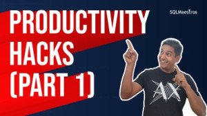 SQL Server Productivity Hacks Part 1