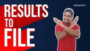 SSMS Results to File