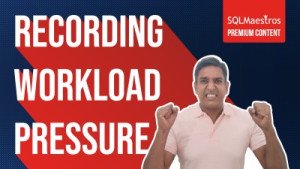Recording SQL Server Workload Pressure