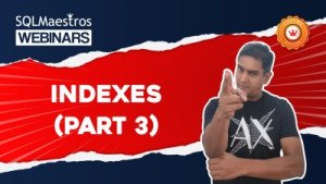 Fundamentals on SQL Server Indexes – Part 3